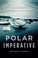 Cover of: Polar Imperative A History Of Arctic Sovereignty In North America