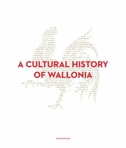 A Cultural History Of Wallonia by Bruno Demoulin