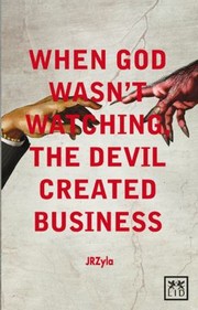 When God Wasnt Watching The Devil Created Business by Jr. Zyla