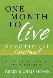 Cover of: One Month To Live Devotional Journal Your Thirtyday Companion To A Noregrets Life