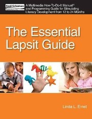 The Essential Lapsit Guide An Multimedia Howtodoit Manual And Programming Guide For Stimulating Literacy Development From 12 To 24 Months by Linda L. Ernst