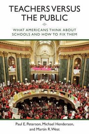 Teachers Versus The Public What Americans Think About Their Schools And How To Fix Them by Paul E. Peterson