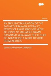 Cover of: An  English Translation of the Satyarth Prakash Literally Expose of Right Sense of Vedic Religion of Maharshi Swami Dayanand Saraswati The Luthe