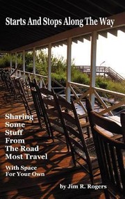 Cover of: Starts And Stops Along The Way Sharing Some Stuff From The Road Most Travel