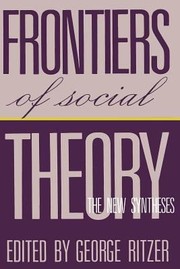 Cover of: Frontiers Of Social Theory The New Synthesis