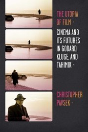Cover of: The Utopia Of Film Cinema And Its Futures In Godard Kluge And Tahimik by 