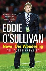 Eddie Osullivan Never Die Wondering The Autobiography by Eddie O'Sullivan