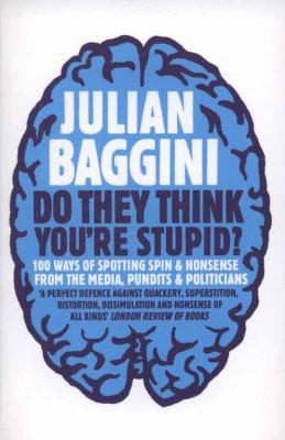 Do They Think You're Stupid? - 100 Ways Of Spotting Spin And Nonsense From The Media, Celebrities And Politicians
