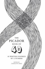 Cover of: The Picador Book Of 40 40 Writers Inspired By A Number