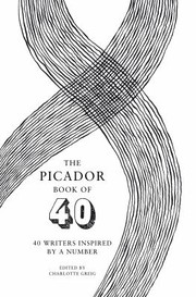 Cover of: The Picador Book Of 40 40 Writers Inspired By A Number by 