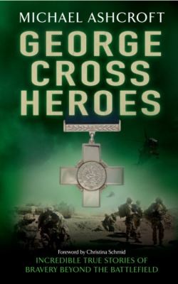 George Cross Heroes by Michael Ashcroft