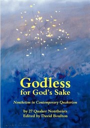 Godless For Gods Sake Nontheism In Contemporary Quakerism by David Boulton