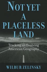 Cover of: Not Yet A Placeless Land Tracking An Evolving American Geography