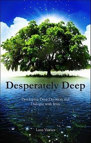 Cover of: Desperately Deep Developing Deep Devotion And Dialogue With Jesus