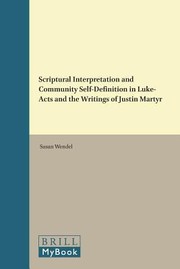 Scriptural Interpretation And Community Selfdefinition In Lukeacts And The Writings Of Justin Martyr by Susan J. Wendel