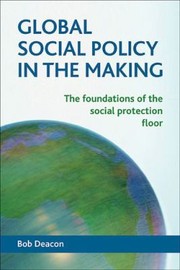 Cover of: Global Social Policy In The Making The Foundations Of The Social Protection Floor