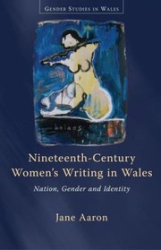Cover of: Nineteenthcentury Womens Writing In Wales Nation Gender And Identity by 