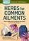 Cover of: Herbs For Common Ailments How To Make And Use Herbal Remedies For Home Health Care A Storey