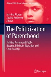 Cover of: The Politicization Of Parenthood Shifting Private And Public Responsibilities In Education And Child Rearing