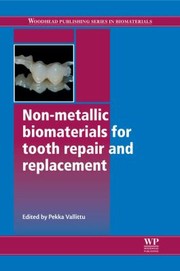 Nonmetallic Biomaterials For Tooth Repair And Replacement by Pekka Vallitu