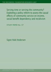Cover of: Serving Time Or Serving The Community Exploiting A Policy Reform To Assess The Causal Effects Of Community Service On Income Social Benefit Dependency And Recidivism
