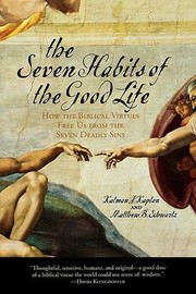Cover of: The Seven Habits Of The Good Life How The Biblical Virtues Free Us From The Seven Deadly Sins