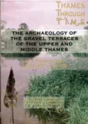Cover of: The Thames Through Time The Archaeology Of The Grave Terraces Of The Upper And Middle Thames The Thames Valley In Late Prehistory 1500 Bcad 50