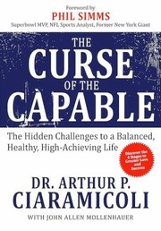 Cover of: The Curse Of The Capable The Hidden Challenge To A Balanced Healthy Highachieving Life