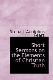 Cover of: Short Sermons on the Elements of Christian Truth