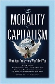 Cover of: The Morality Of Capitalism What Your Professors Wont Tell You by 