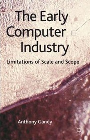 Cover of: The Early Computer Industry Limitations Of Scale And Scope by 