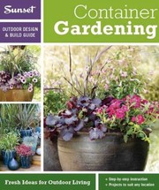 Cover of: Container Gardening A Sunset Outdoor Design Build Guide