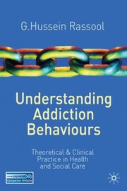 Cover of: Understanding Addiction Behaviours Theoretical And Clinical Practice In Health And Social Care