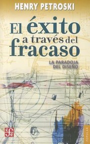 Cover of: El Exito A Traves Del Fracaso Success Through Failure La Paradoja Del Diseno The Paradox Of Design