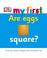 Cover of: Are Eggs Square? (My First)