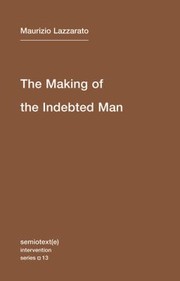 Cover of: The Making Of The Indebted Man An Essay On The Neoliberal Condition