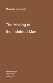 The Making Of The Indebted Man An Essay On The Neoliberal Condition by Joshua David Jordan