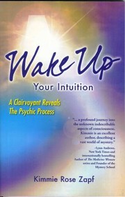 Cover of: Wake Up Your Intuition A Clairvoyant Reveals The Psychic Process by Kimmie Rose Zapf