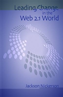 cover of Leading Change In A Web 21 World How Changecasting Builds Trust Creates Understanding And Accelerates Organizational Change