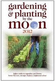 Cover of: Gardening Planting By The Moon 2012