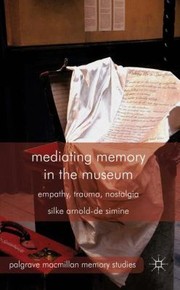 Cover of: Mediating Memory In The Museum Trauma Empathy Nostalgia