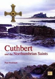 Cuthbert And The Northumbrian Saints An Introduction To The Saints Of The Northumbrian Golden Age From The Baptism Of King Edwin To The Death Of Bede C627735 Ad by Paul Frodsham