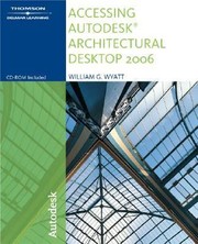 Accessing Autodesk Architectural Desktop 2006 by William G. Wyatt