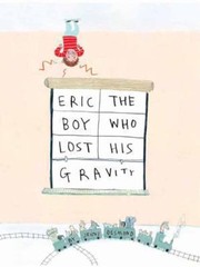 Eric The Boy Who Lost His Gravity