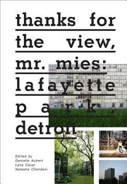 Cover of: Thanks For The View Mr Mies Lafayette Park Detroit by Danielle Aubert, Lana Cavar, Natasha Chandani, Marsha Music, Matthew Piper