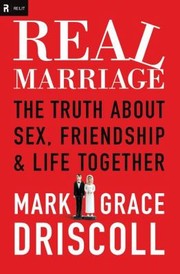 Cover of: Real Marriage The Truth About Sex Friendship And Life Together