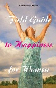 Cover of: Field Guide To Happiness For Women