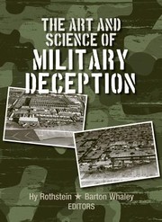 The Art And Science Of Military Deception by Barton Whaley