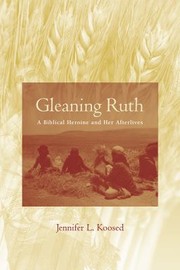 Cover of: Gleaning Ruth A Biblical Heroine And Her Afterlives