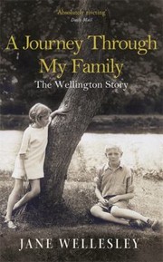 Cover of: Wellington A Journey Through My Family by 